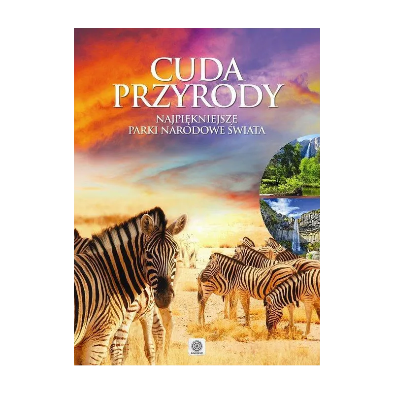 CUDA PRZYRODY NAJPIĘKNIEJSZE PARKI NARODOWE ŚWIATA Magdalena M. Kastelik - Dragon