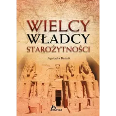 WIELCY WŁADCY STAROŻYTNOŚCI Agnieszka Bartnik - Dragon