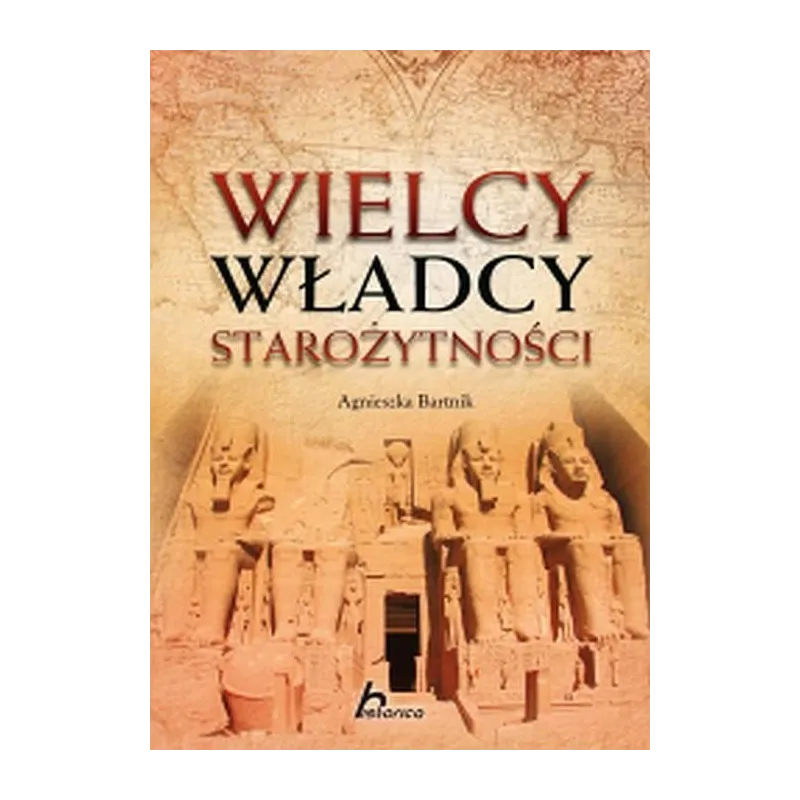WIELCY WŁADCY STAROŻYTNOŚCI Agnieszka Bartnik - Dragon