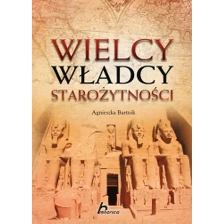 WIELCY WŁADCY STAROŻYTNOŚCI Agnieszka Bartnik - Dragon
