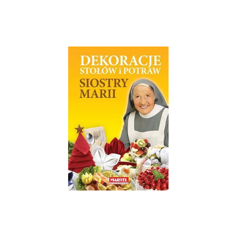 DEKORACJE STOŁÓW I POTRAW SIOSTRY MARII - Martel