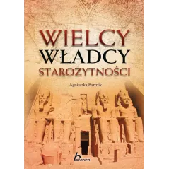 WIELCY WŁADCY STAROŻYTNOŚCI Agnieszka Bartnik - Dragon
