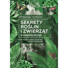 SEKRETY ROŚLIN I ZWIERZĄT W MIEJSKIEJ DŻUNGLI - Vivante