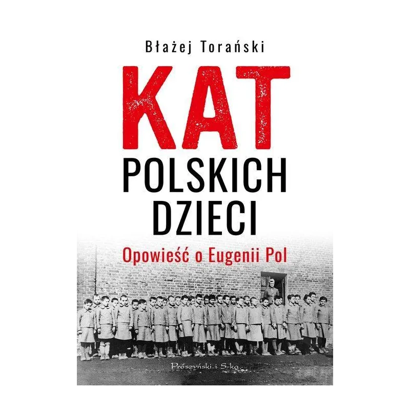 KAT POLSKICH DZIECI. OPOWIEŚĆ O EUGENII POL Błażej Torański - Prószyński