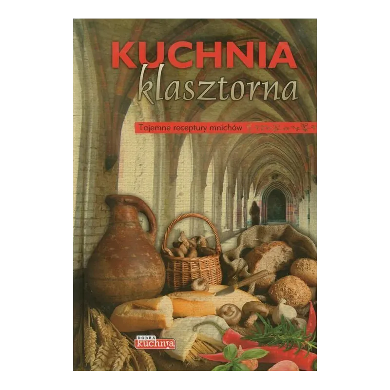 KUCHNIA KLASZTORNA TAJEMNE RECEPTURY MNICHÓW - Dragon