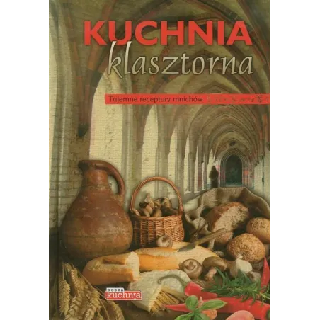 KUCHNIA KLASZTORNA TAJEMNE RECEPTURY MNICHÓW - Dragon