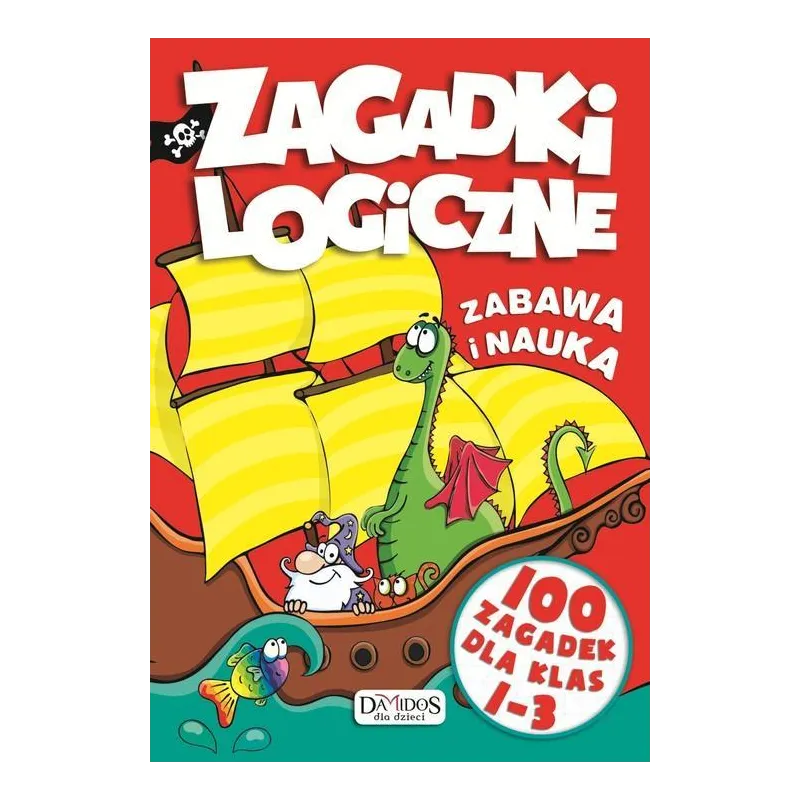 ZAGADKI LOGICZNE ZABAWA I NAUKA. 100 ZAGADEK DLA KLAS 1-3 - Damidos