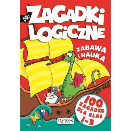 ZAGADKI LOGICZNE ZABAWA I NAUKA. 100 ZAGADEK DLA KLAS 1-3 - Damidos