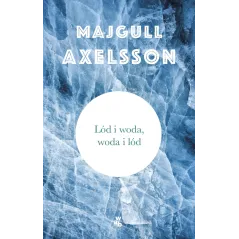 LÓD I WODA WODA I LÓD Majgull Axelsson - WAB