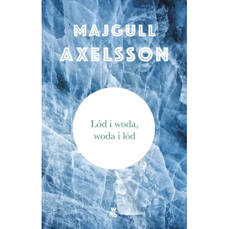 LÓD I WODA WODA I LÓD Majgull Axelsson - WAB