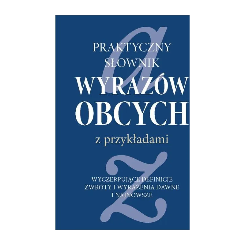 PRAKTYCZNY SŁOWNIK WYRAZÓW OBCYCH Z PRZYKŁADAMI 