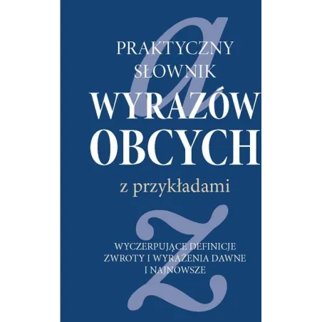 PRAKTYCZNY SŁOWNIK WYRAZÓW OBCYCH Z PRZYKŁADAMI 