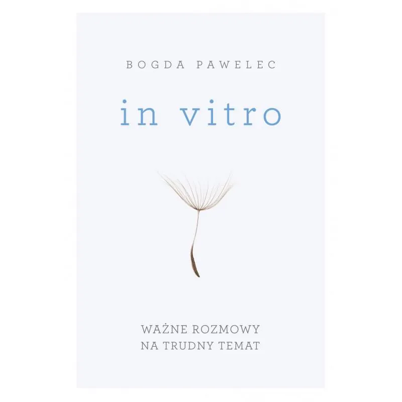 IN VITRO WAŻNE ROZMOWY NA TRUDNE TEMATY Bogda Pawalec - Buchmann