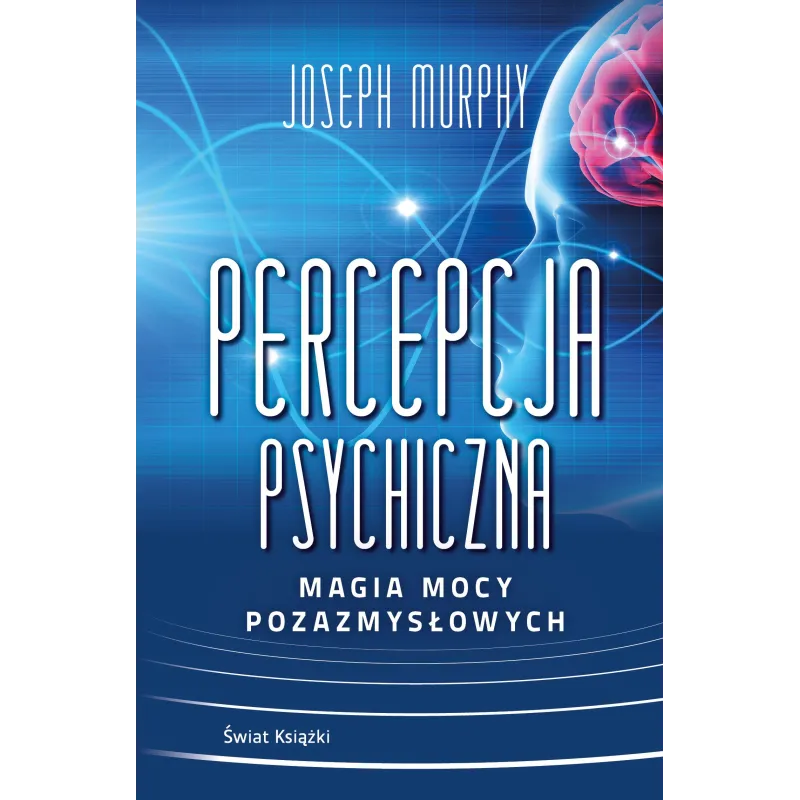 PERCEPCJA PSYCHICZNA: MAGIA MOCY POZAZMYSŁOWEJ - Świat Książki