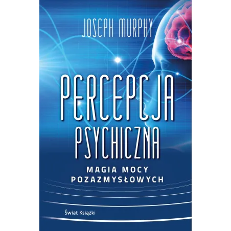 PERCEPCJA PSYCHICZNA: MAGIA MOCY POZAZMYSŁOWEJ - Świat Książki