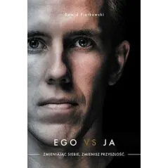 Ego vs ja. Zmieniając siebie zmienisz przyszłość wyd. 2 Dawid Piątkowski