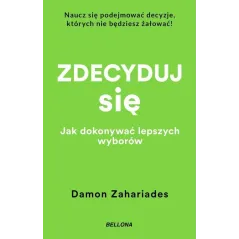 ZDECYDUJ SIĘ. JAK DOKONYWAĆ LEPSZYCH WYBORÓW