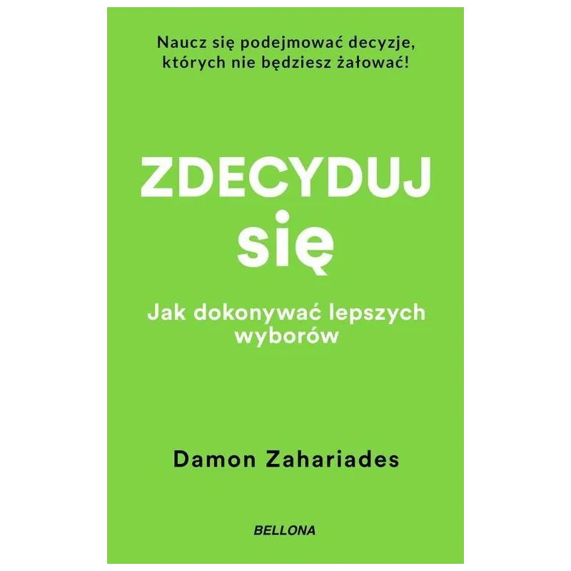 ZDECYDUJ SIĘ. JAK DOKONYWAĆ LEPSZYCH WYBORÓW