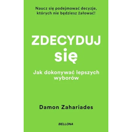 Zdecyduj Się. Jak Dokonywać Lepszych Wyborów