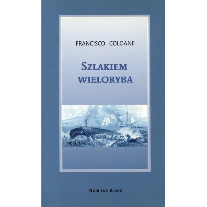 SZLAKIEM WIELORYBA Francisco Coloane - Noir Sur Blanc SZLAKIEM WIELORYBA Francisco Coloane - Noir Sur Blanc