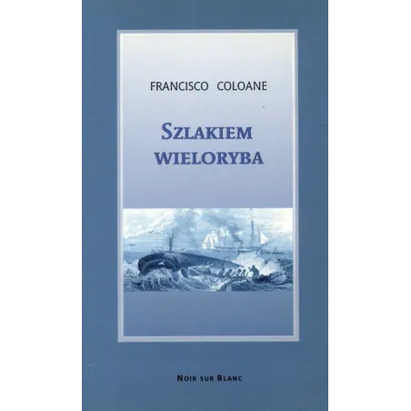 SZLAKIEM WIELORYBA Francisco Coloane - Noir Sur Blanc
