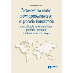ZASTOSOWANIE METOD PRAWNOPORÓWNAWCZYCH W PROCESIE TŁUMACZENIA. NA PRZYKŁADZIE POLSKOANGIELSKIEGO PRZEKŁADU TERMINOLO... Przemysł