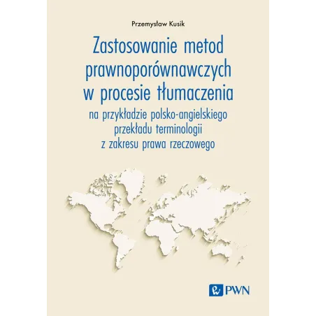 Zastosowanie Metod Prawnoporównawczych W Procesie Tłumaczenia. Na Przykładzie Polskoangielskiego Przekładu Terminologii