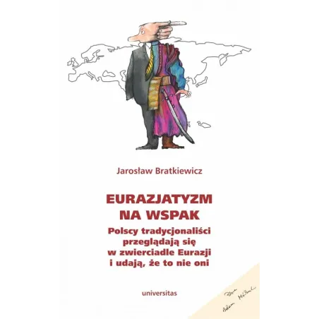 Eurazjatyzm na wspak. Polscy tradycjonaliści przeglądają się w zwierciadle Eurazji i udają że to nie oni Jarosław Bratkiewicz