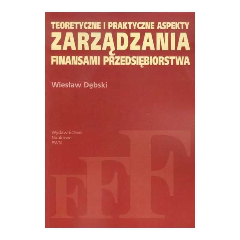TEORETYCZNE I PRAKTYCZNE ASPEKTY ZARZĄDZANIA FINANSAMI PRZEDSIĘBIORSTWA