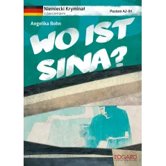 WO IST SINA NIEMIECKI KRYMINAŁ Z ĆWICZENIAMI Angelika Bohn - Edgard