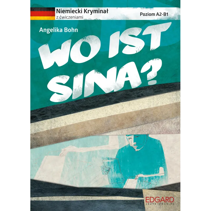 WO IST SINA NIEMIECKI KRYMINAŁ Z ĆWICZENIAMI Angelika Bohn - Edgard