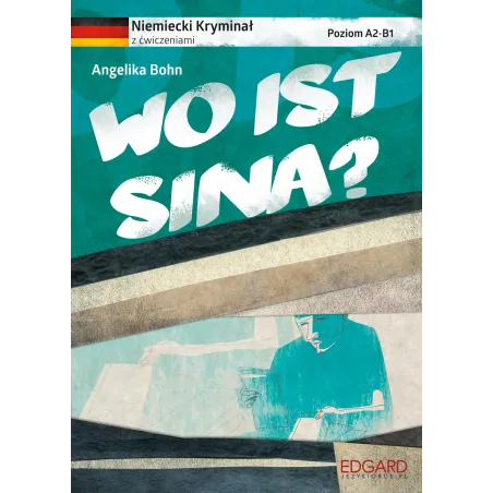 WO IST SINA NIEMIECKI KRYMINAŁ Z ĆWICZENIAMI Angelika Bohn - Edgard
