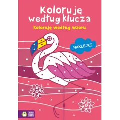KOLORUJĘ WEDŁUG WZORU. KOLORUJĘ WEDŁUG KLUCZA. KOLOROWANKA Z NAKLEJKAMI