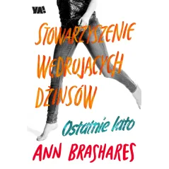 OSTATNIE LATO STOWARZYSZENIE WĘDRUJĄCYCH DŻINSÓW Ann Brashares - Ya!