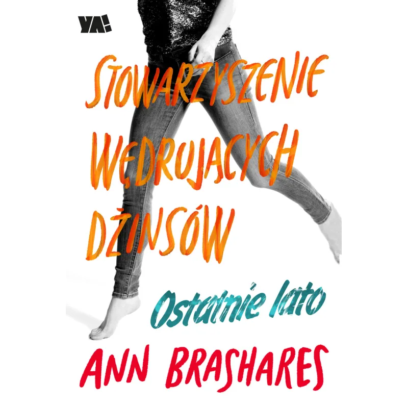 OSTATNIE LATO STOWARZYSZENIE WĘDRUJĄCYCH DŻINSÓW Ann Brashares - Ya!