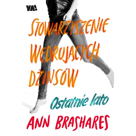 OSTATNIE LATO STOWARZYSZENIE WĘDRUJĄCYCH DŻINSÓW Ann Brashares - Ya!