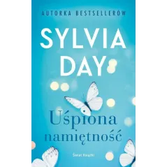 UŚPIONA NAMIĘTNOŚĆ Sylvia Day - Świat Książki