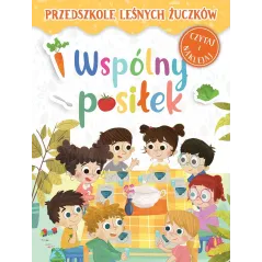WSPÓLNY POSIŁEK. PRZEDSZKOLE LEŚNYCH ŻUCZKÓW Kasia Nowowiejska, Lidia Rekosz-Domagała - Olesiejuk