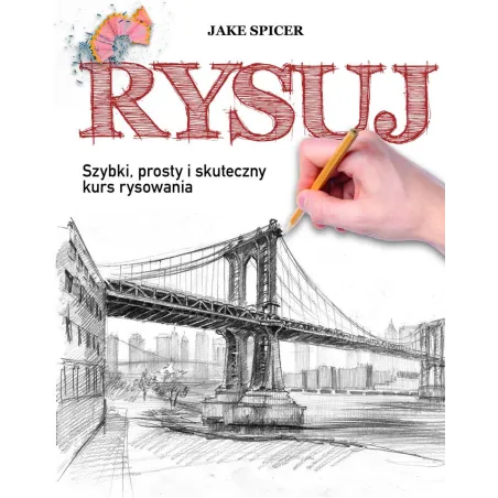 Rysuj. Szybki, Prosty I Skuteczny Kurs Rysowania