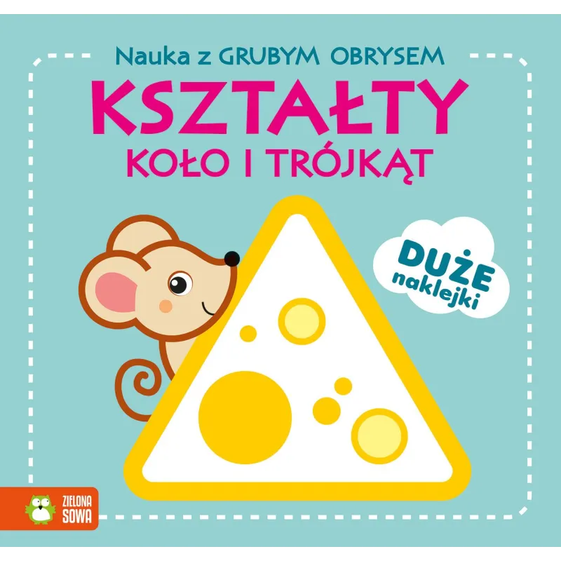 KSZTAŁTY. KOŁO I TRÓJKĄT. NAUKA Z GRUBYM OBRYSEM I NAKLEJKAMI