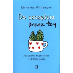 DO SZCZĘŚCIA PRZEZ ŁZY Marianne Williamson - Kobiece