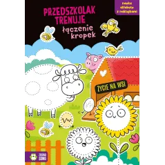 ŻYCIE NA WSI. PRZEDSZKOLAK TRENUJE ŁĄCZENIE KROPEK. KSIĄŻECZKA Z NAKLEJKAMI Ewelina Protasewicz
