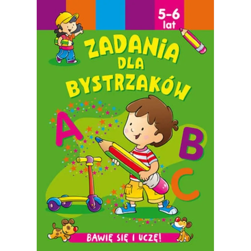 ZADANIA DLA BYSTRZAKÓW. BAWIĘ SIĘ I UCZĘ! 5-6 LAT - Olesiejuk