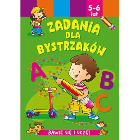 ZADANIA DLA BYSTRZAKÓW. BAWIĘ SIĘ I UCZĘ! 5-6 LAT - Olesiejuk