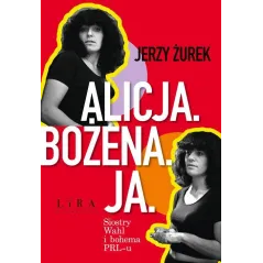 ALICJA. BOŻENA. JA. SIOSTRY WAHL I BOHEMA PRL-U