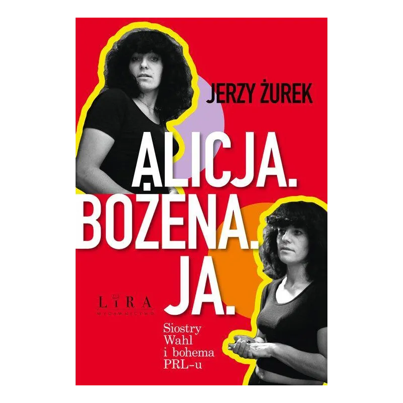 ALICJA. BOŻENA. JA. SIOSTRY WAHL I BOHEMA PRL-U