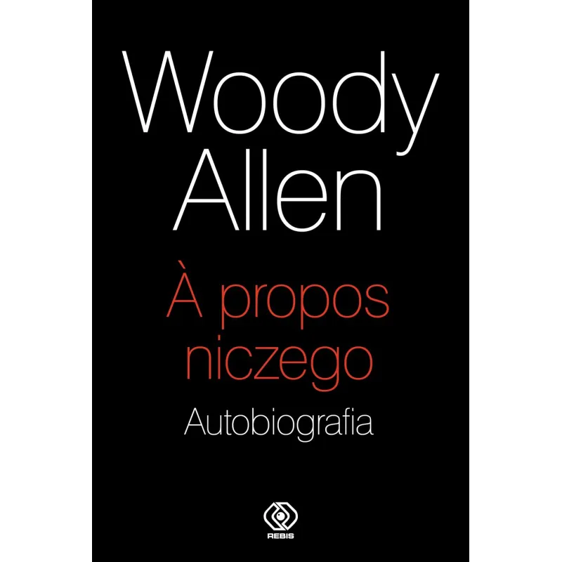 A PROPOS NICZEGO AUTOBIOGRAFIA Woody Allen - Rebis