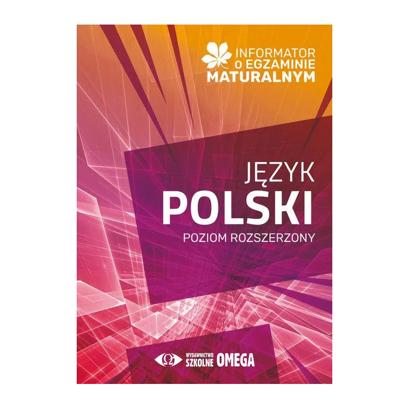 INFORMATOR O EGZAMINIE MATURALNYM JĘZYK POLSKI 2024/2025 POZIOM ROZSZERZONY