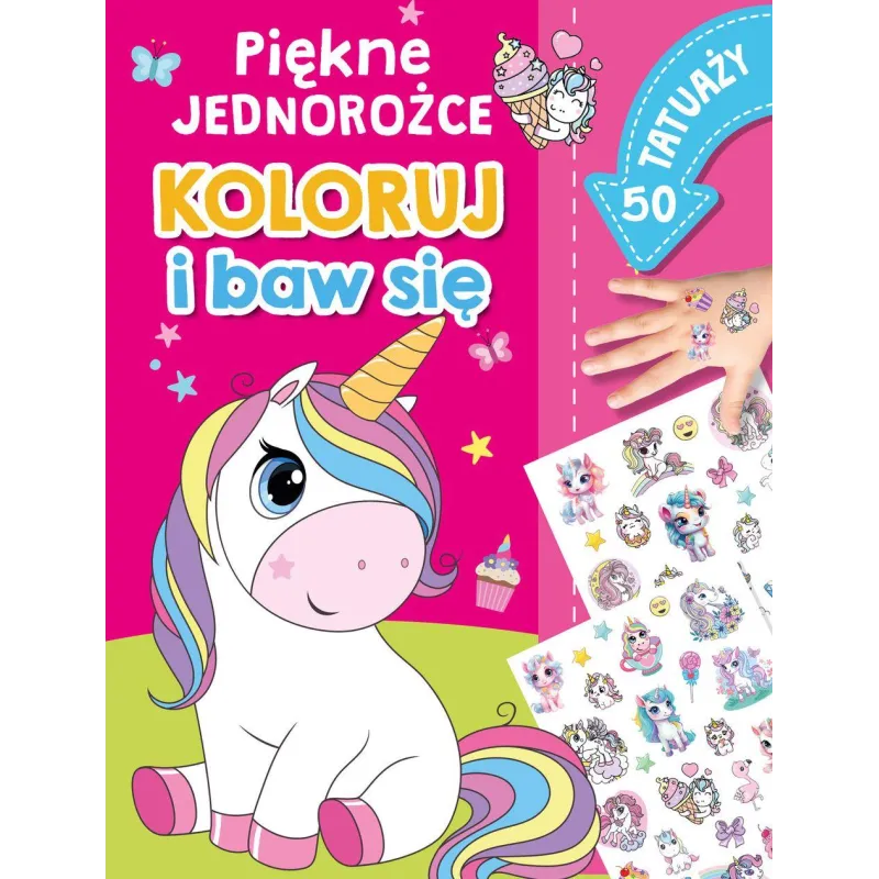 PIĘKNE JEDNOROŻCE. KOLORUJ I BAW SIĘ. 50 TATUAŻY