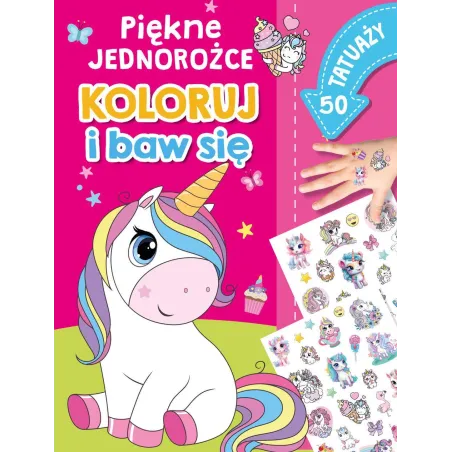 PIĘKNE JEDNOROŻCE. KOLORUJ I BAW SIĘ. 50 TATUAŻY